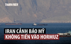 Iran cảnh báo sau khi ông Trump công bố kế hoạch giúp tàu thuyền qua eo biển Hormuz