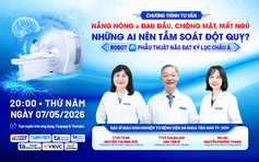 Nắng nóng & đau đầu, chóng mặt, mất ngủ - Những ai nên tầm soát đột quỵ?