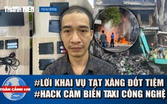 Toàn cảnh 17h: Lời khai vụ tạt xăng đốt tiệm vì tranh tài sản | Chiêu trò hack cảm biến taxi công nghệ