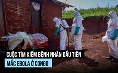 Truy tìm 'bệnh nhân zero' trong dịch Ebola gây tử vong hàng loạt ở Congo
