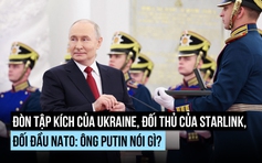 Đòn tập kích của Ukraine, đối thủ của Starlink, đối đầu NATO: Ông Putin nói gì?