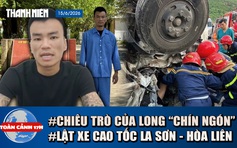 Toàn cảnh 17h: Lật xe trên cao tốc La Sơn - Hòa Liên | Lời thú nhận muộn màng của Long 'chín ngón'