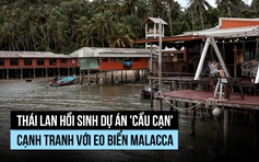 Thái Lan hồi sinh dự án 'cầu trên cạn' cạnh tranh với eo biển Malacca