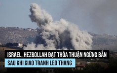 Israel, Hezbollah đạt thỏa thuận ngừng bắn sau khi giao tranh leo thang