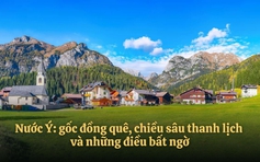 Nước Ý: Gốc đồng quê, chiều sâu thanh lịch và những điều bất ngờ
