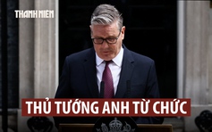 Thủ tướng Anh Starmer tuyên bố từ chức