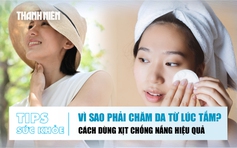 Bản tin sức khỏe 26.6: Chăm da ngay từ lúc tắm | Sai lầm tai hại khi dùng xịt chống nắng