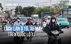 Ám ảnh kẹt xe trên quốc lộ 13: Thay đổi ra sao khi tách làn ô tô và xe máy?
