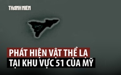 Vật thể bay lạ được phát hiện trên Khu vực 51 bí ẩn của Mỹ