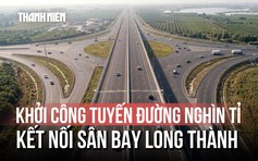 Đồng Nai: Khởi công tuyến đường hơn 4.700 tỉ đồng kết nối sân bay Long Thành