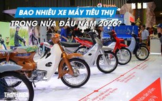 Thị trường Việt Nam tiêu thụ bao nhiêu xe máy mỗi ngày sau nửa đầu năm 2026