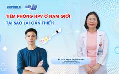 Bác sĩ ơi: Tiêm phòng HPV ở nam giới - Tại sao lại cần thiết?