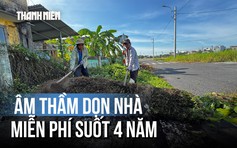 Không nhận thù lao, không có kinh phí: Vì sao nhóm bạn trẻ dọn nhà miễn phí suốt 4 năm?
