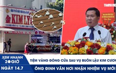 Xem nhanh 20h ngày 14.7: Tiệm vàng đóng cửa sau vụ buôn lậu kim cương | Trung tướng Đinh Văn Nơi nhận nhiệm vụ mới 