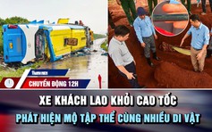 Chuyển động 12h: Phát hiện mộ tập thể cùng nhiều di vật ở Đồng Nai | Xe khách lao khỏi cao tốc