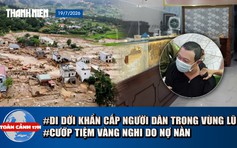 Toàn cảnh 17h: Di dời khẩn cấp 219 hộ trong vùng lũ | Điều tra vụ cướp tiệm vàng do nợ nần