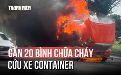 Hàng chục người chung tay khống chế đám cháy xe container
