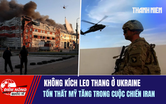 Tiêu điểm quốc tế ngày 21.7: Không kích leo thang ở Ukraine | Tổn thất Mỹ tăng trong cuộc chiến Iran