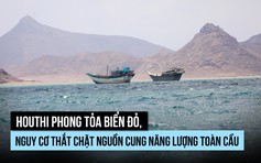 Houthi phong tỏa biển Đỏ, rủi ro gì cho nguồn năng lượng toàn cầu?