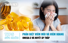 Bản tin sức khỏe ngày 23.7: Phân biệt viêm mũi và viêm xoang | Huyết áp thấp và Omega-3