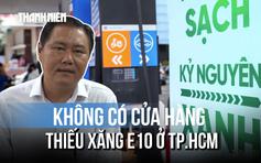 2 tháng chuyển đổi xăng E10: 'TP.HCM chưa ghi nhận phản ảnh về chất lượng'