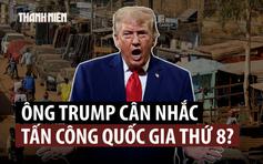 Ông Trump đang cân nhắc tấn công một quốc gia châu Phi?