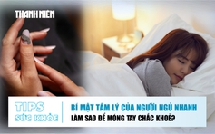 Bản tin sức khỏe 24.7: Bí mật tâm lý của người ngủ nhanh | Làm sao để móng tay chắc khỏe?