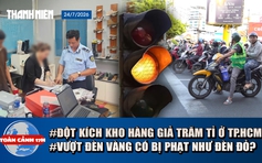 Toàn cảnh 17h: Đột kích kho hàng giả trăm tỉ ở TP.HCM | Vượt đèn vàng có bị phạt như đèn đỏ?