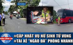 Toàn cảnh 17h: Cập nhật vụ nữ sinh tử vong ở Vĩnh Long | Lời khai tài xế dương tính ma túy, phóng nhanh