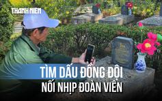 Người cựu binh rong ruổi các nghĩa trang giúp đồng đội sớm trở về nhà
