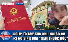 Toàn cảnh 17h: Kết quả vụ clip tố gây khó khi làm sổ đỏ | Sẽ kỷ luật 2 nữ sinh dọa 'tiêm thuốc độc'