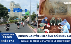 Xem nhanh 20h ngày 27.7: Đường Nguyễn Hữu Cảnh đổi phân làn | Bức ảnh cũ trong mộ tập thể hé lộ danh tính liệt sĩ