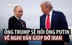 Ông Trump xem thường khả năng Nga hỗ trợ Iran