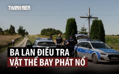 Vật thể bay nổ trên đất Ba Lan, nghi là tên lửa Nga