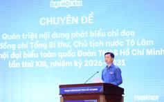 T.Ư Đoàn quán triệt phát biểu chỉ đạo của Tổng Bí thư, Chủ tịch nước Tô Lâm