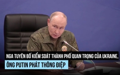 Nga tuyên bố kiểm soát pháo đài quan trọng trong chuỗi cứ điểm của Ukraine