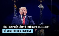 Ông Trump điện đàm với cả hai ông Putin và Zelensky 