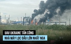 UAV Ukraine tấn công nhà máy lọc dầu lớn nhất Nga