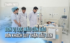 Đơn vị lọc máu tại Côn Đảo đón những du khách suy thận đầu tiên