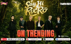 ON TRENDING: Hé lộ bí quyết 'sinh tồn' nơi hoang dã của dàn sao Say Hi Rực Rỡ