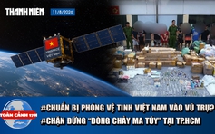 Toàn cảnh 17h: Sắp phóng vệ tinh Việt Nam vào vũ trụ | Chặn đứng 'dòng chảy ma túy' khủng tại TP.HCM
