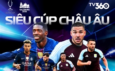 Lịch thi đấu Siêu cúp châu Âu 2026 phát trên TV360: Khó khăn chờ đón ông Emery