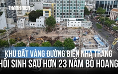 [FLYCAM] Cận cảnh khu đất vàng đường biển Nha Trang sắp hồi sinh sau 23 năm bỏ hoang