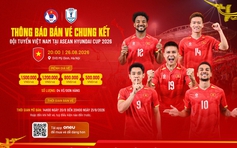VFF bán vé chung kết lượt về đấu Thái Lan tại Mỹ Đình: Rẻ nhất 500.000 đồng, cao nhất 1,5 triệu