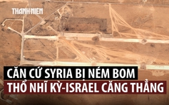 Israel, Thổ Nhĩ Kỳ căng thẳng sau vụ ném bom căn cứ Syria