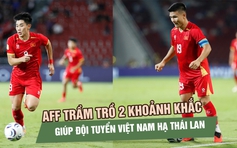 AFF trầm trồ 2 khoảnh khắc giúp đội tuyển Việt Nam hạ Thái Lan: Quang Hải, Đình Bắc điệu nghệ