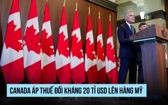 Canada áp thuế 'đáp trả từng đồng' lên hàng Mỹ sau quyết định của ông Trump