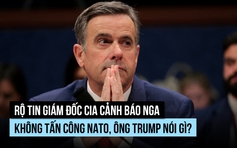 Ông Trump nói gì về tin Giám đốc CIA đến Nga chuyển lời cảnh báo?