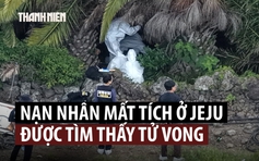 Loạt người mất tích tử vong ở Jeju, Tổng thống Hàn Quốc lên tiếng về cảnh sát