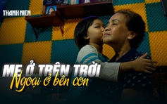 5 năm ‘Cùng con đi tiếp cuộc đời’: Mẹ ở trên trời, ngoại ở bên con